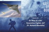 Left of Boom Episode 18: So What Is a 6th-Generation Fighter Jet?